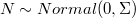 N \sim Normal(0, \Sigma)