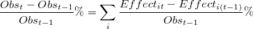 \frac{ Obs_t - Obs_{t-1}} { Obs_{t-1} } \%= \sum_{i} \frac{Effect_{it} - Effect_{i(t-1)}} { Obs_{t-1} } \%