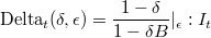 \textrm{Delta}_t(\delta, \epsilon) = {\frac{1-\delta}{1-\delta B}}|_\epsilon : I_t