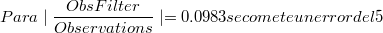 Para \mid\frac{ObsFilter}{Observations}\mid=0.0983 se comete un error del 5%
