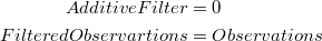 \begin{equation*}
\begin{split}
AdditiveFilter&=0\\
FilteredObservartions&=Observations\\
\end{split}
\end{equation*}
