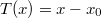 T(x) = x - x_0