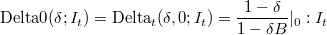 \textrm{Delta0}(\delta; I_t) = \textrm{Delta}_t(\delta,0; I_t) = {\frac{1-\delta}{1-\delta B}}|_0 : I_t