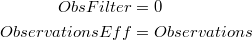 \begin{equation*}
\begin{split}
ObsFilter&=0\\
ObservationsEff&=Observations\\
\end{split}
\end{equation*}
