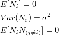 \begin{align} & E[N_i] = 0 \\ & Var(N_i) = \sigma^2 \\ & E[N_i N_{(j \neq i)}] = 0 \end{align}