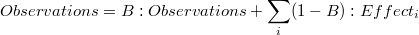 Observations = B:Observations + \sum_{i} (1-B):Effect_i