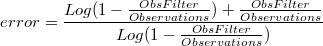 error=\frac{Log(1-\frac{ObsFilter}{Observations})+\frac{ObsFilter}{Observations}}{Log(1-\frac{ObsFilter}{Observations})}
