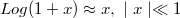 Log(1+x)\approx x, \ \mid x \mid \ll 1
